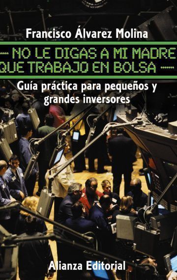 No le digas a mi madre que trabajo en Bolsa: Guía práctica para pequeños y grandes inversores