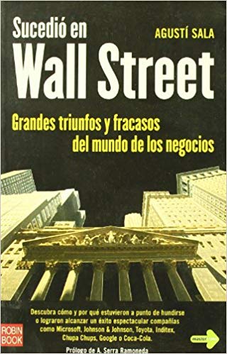Sucedió en Wall Street. Grandes triunfos y fracasos del mundo de los negocios