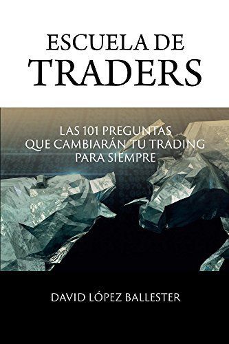 Escuela de traders: Las 101 preguntas que cambiarán tu trading para siempre