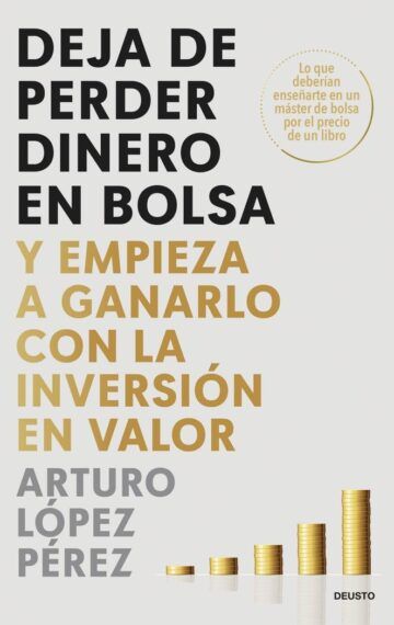 Deja de perder dinero en bolsa: Y empieza a ganarlo con la inversión en valor
